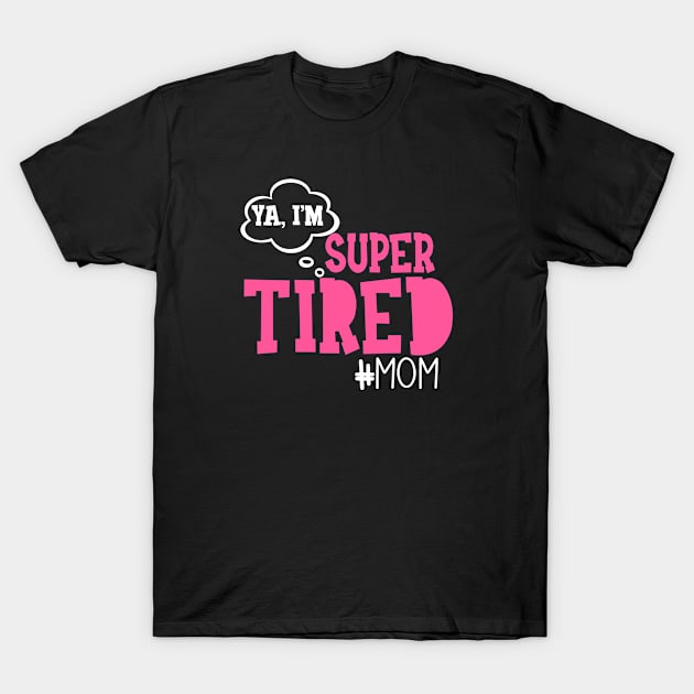 Super Tired Mom T-Shirt by artsytee